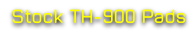 Stock TH-900 Pads